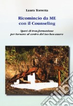 Ricomincio da me con il counseling. Spazi di tras-formazione per tornare al centro del tuo ben-essere libro