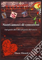 Nutri-amoci di emozioni. Dal gusto del cibo al gusto del vivere