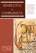 Semplicità e complessità. Filosofia, scienza e psicoterapia della Gestalt libro