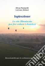 Ispirazione. La via illuminata per far volare i desideri libro