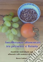 Intolleranze alimentari tra presente e futuro. Reattività individuale agli alimenti e alle sostanze chimiche libro