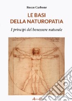 Le basi della naturopatia. I principi del benessere naturale libro