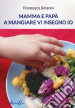 Mamma e papà a mangiare vi insegno io libro