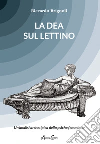 La dea sul lettino. Un'analisi archetipica della psiche femminile libro