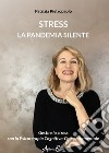 Stress. La pandemia silente. Gestire lo stress con la Psicoterapia Cognitivo-Comportamentale libro