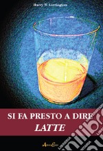 Si fa presto a dire latte libro