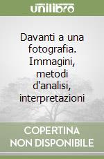 Davanti a una fotografia. Immagini, metodi d'analisi, interpretazioni