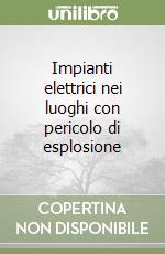 Impianti elettrici nei luoghi con pericolo di esplosione libro