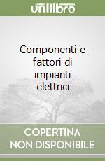 Componenti e fattori di impianti elettrici