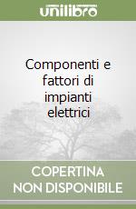 Componenti e fattori di impianti elettrici libro