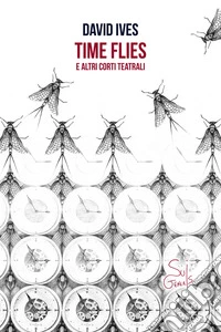 Time flies e altri corti teatrali