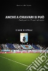 Anche a Chiavari si può. Dalla polvere alle porte del sogno. 10 anni di Entella libro di Marchigiani Domenico