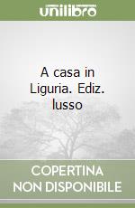 A casa in Liguria. Ediz. lusso libro