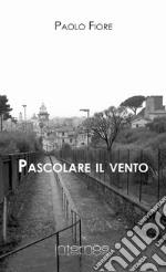 Pascolare il vento libro