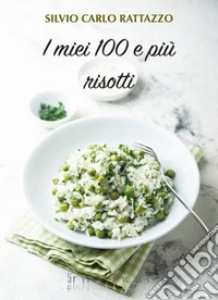 I miei 100 e più risotti