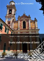 Storia delle chiese di Leivi. Territorio e cristianesimo libro