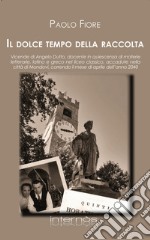 Il dolce tempo della raccolta. Vicende di Angelo Dutto, docente in quiescenza di materie letterarie, latino e greco nel liceo classico, accadute nella città di Mondovì, correndo il mese di aprile dell'anno 2040 libro