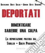 Deportati. Dimenticare sarebbe una colpa. La deportazione politica dal Tigullio-Golfo Paradiso libro