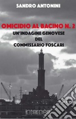 Omicidio al bacino n. 2. Un'indagine genovese del commissario Foscari libro