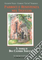 Parroci e Resistenza nel Tigullio. Il diario di Don Casimiro Todeschini libro