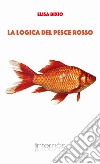 La logica del pesce rosso libro