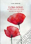 Elena Bono. La Resistenza come ideale di vita e di scrittura libro