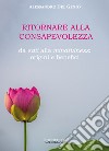 Ritornare alla consapevolezza. Da sati alla mindfulness: origine e benefici libro di Del Genio Alessandro