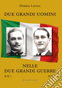 Due grandi uomini nelle due grandi guerre libro