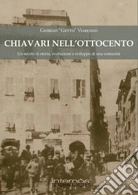 Chiavari nell'Ottocento. Un secolo di storia, evoluzione e sviluppo di una comunità libro