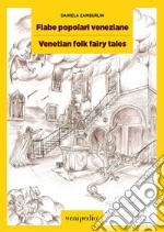 Fiabe popolari veneziane. Storie ambientate a Venezia-Venetian folk fairy tales. Stories set in Venice. Ediz. bilingue libro