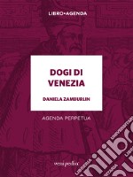 Dogi di Venezia. Agenda perpetua libro