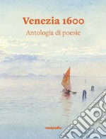 Venezia 1600. Antologia di poesie libro