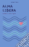 Alma Libera. Lettera a mia figlia libro di Picco Cesare