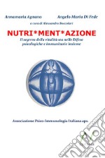 Nutri*ment*azione. Il segreto della vitalità sta nelle difese psicologiche e immunitarie insieme