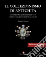 Il collezionismo di antichità. Vol. 1: Caratteristiche, storie e personaggi dall'Antichità classica al Medioevo libro