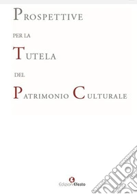 Prospettive per la tutela del patrimonio culturale libro