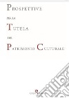 Prospettive per la tutela del patrimonio culturale libro di Calcani G. (cur.)