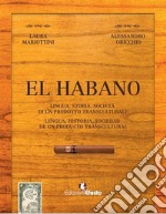 El habano. Lingua, storia, società di un prodotto transculturale-El habano. Lengua, historia, sociedad de un producto transcultural. Ediz. bilingue libro