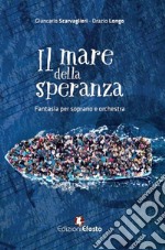 Il mare della speranza. Fantasia per soprano e orchestra. Con partitura libro