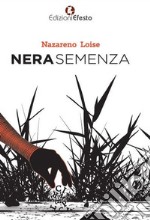 Nera semenza. Semi d'odio, d'amore e di follia libro