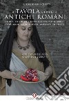 A tavola con gli antichi romani. Storia, aneddoti e tante ricette per scoprire come mangiavano i nostri antenati culturali libro di Franchetti Giorgio