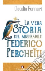 La vera storia del miserabile Federico Perchetti libro