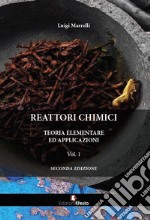 Reattori chimici. Teoria elementare ed applicazioni. Vol. 1 libro