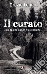 Il curato. Un'indagine antica sulle Dolomiti libro