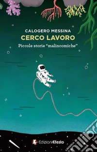 Cerco lavoro. Piccole storie «malincomiche» libro