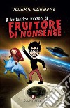 Il fantastico mondo di Fruitore Di Nonsense libro di Carbone Valerio