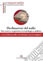 Declinazioni del nulla. Non essere e negazione tra ontologia e politica libro