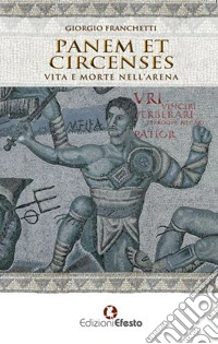 Panem et circenses. Vita e morte nell'arena libro