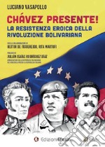 Chávez presente! La resistenza eroica della rivoluzione bolivariana libro