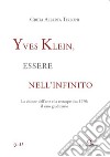 Yves Klein, essere nell'infinito. La visione dell'arte e la retrospettiva 1970: il caso giudiziario libro